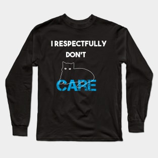 funny cat i respectfully don't care Long Sleeve T-Shirt